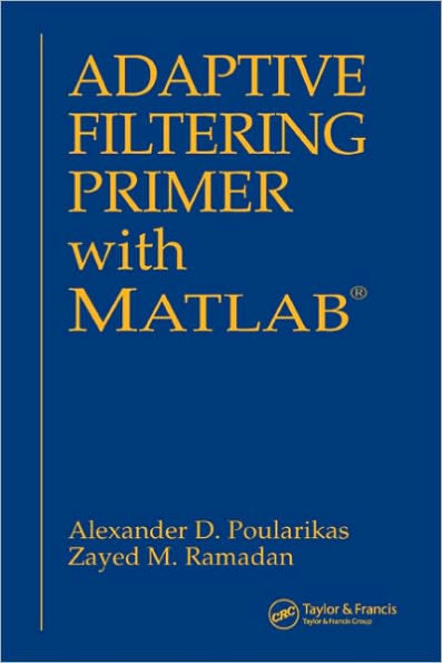 Adaptive Filtering Primer with MATLAB / Edition 1