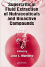 Supercritical Fluid Extraction of Nutraceuticals and Bioactive Compounds / Edition 1