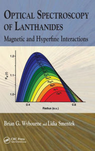 Title: Optical Spectroscopy of Lanthanides: Magnetic and Hyperfine Interactions / Edition 1, Author: Brian G. Wybourne