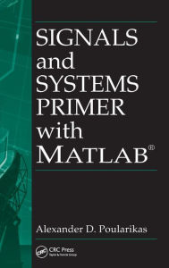 Title: Signals and Systems Primer with MATLAB / Edition 1, Author: Alexander D. Poularikas