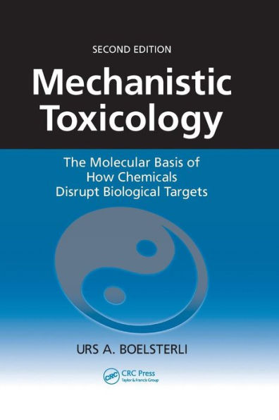Mechanistic Toxicology: The Molecular Basis of How Chemicals Disrupt Biological Targets, Second Edition / Edition 2