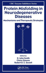 Title: Protein Misfolding in Neurodegenerative Diseases: Mechanisms and Therapeutic Strategies / Edition 1, Author: Robert D. E. Sewell