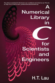 Title: A Numerical Library in C for Scientists and Engineers / Edition 1, Author: Hang T. Lau