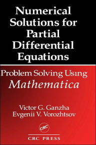 Title: Numerical Solutions for Partial Differential Equations: Problem Solving Using Mathematica / Edition 1, Author: Victor Grigor'e Ganzha