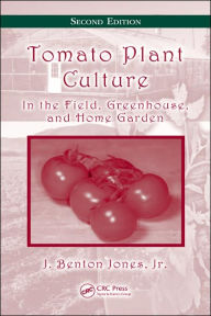 Title: Tomato Plant Culture: In the Field, Greenhouse, and Home Garden, Second Edition / Edition 2, Author: J. Benton Jones Jr.