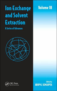 Title: Ion Exchange and Solvent Extraction: A Series of Advances, Volume 18 / Edition 1, Author: Arup K. SenGupta