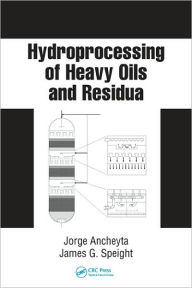 Title: Hydroprocessing of Heavy Oils and Residua / Edition 1, Author: Jorge Ancheyta