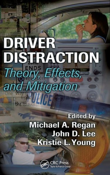 Driver Distraction: Theory, Effects, and Mitigation / Edition 1