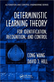 Title: Deterministic Learning Theory for Identification, Recognition, and Control / Edition 1, Author: Cong Wang