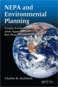 Title: NEPA and Environmental Planning: Tools, Techniques, and Approaches for Practitioners / Edition 1, Author: Charles H. Eccleston
