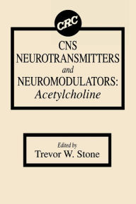 Title: CNS Neurotransmitters and Neuromodulators: Acetylcholine / Edition 1, Author: Trevor W. Stone