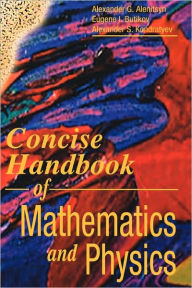 Title: Concise Handbook of Mathematics and Physics / Edition 1, Author: Alexander G. Alenitsyn