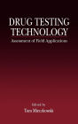 Drug Testing Technology: Assessment of Field Applications / Edition 1