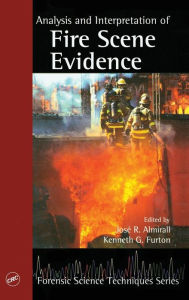 Title: Analysis and Interpretation of Fire Scene Evidence / Edition 1, Author: Jose R. Almirall