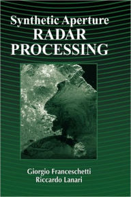 Title: Synthetic Aperture Radar Processing / Edition 1, Author: Giorgio Franceschetti