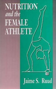 Title: Nutrition and the Female Athlete / Edition 1, Author: Jamie S. Ruud