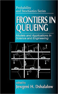 Title: Frontiers in Queueing: Models and Applications in Science and Engineering / Edition 1, Author: Jewgeni H. Dshalalow