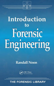 Title: Introduction to Forensic Engineering / Edition 1, Author: Randall K. Noon