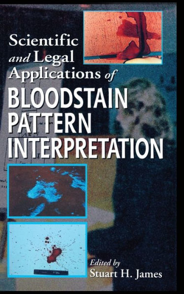 Scientific and Legal Applications of Bloodstain Pattern Interpretation / Edition 1