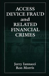 Title: Access Device Fraud and Related Financial Crimes / Edition 1, Author: Jerry Iannacci