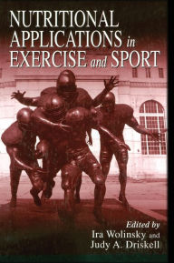 Title: Nutritional Applications in Exercise and Sport / Edition 1, Author: Ira Wolinsky