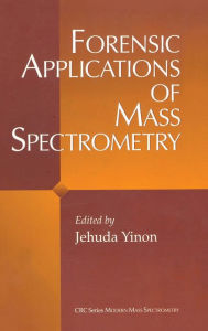 Title: Forensic Applications of Mass Spectrometry / Edition 2, Author: Jehuda Yinon
