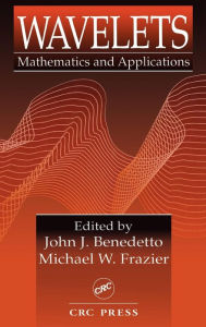 Title: Wavelets: Mathematics and Applications / Edition 1, Author: John J. Benedetto