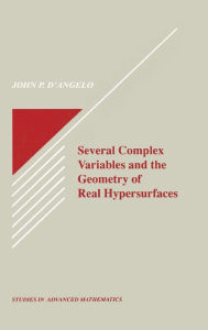 Title: Several Complex Variables and the Geometry of Real Hypersurfaces / Edition 1, Author: John P. D'Angelo