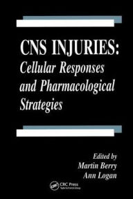 Title: CNS Injuries: Cellular Responses and Pharmacological Strategies / Edition 1, Author: Martin Berry