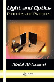 Title: Light and Optics: Principles and Practices / Edition 1, Author: Abdul Al-Azzawi