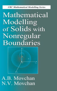 Title: Mathematical Modelling of Solids with Nonregular Boundaries / Edition 1, Author: A.B. Movchan