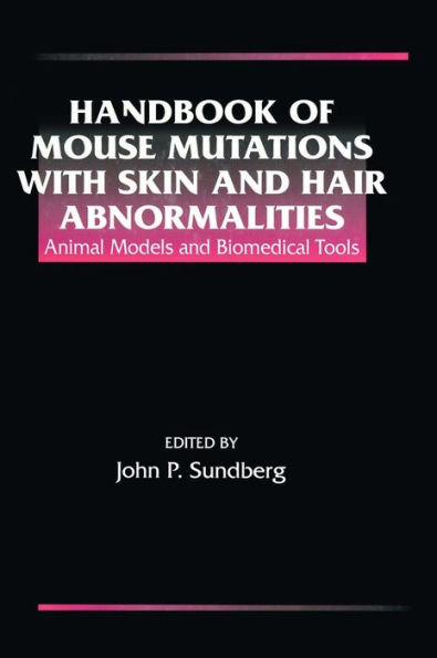 Handbook of Mouse Mutations with Skin and Hair Abnormalities: Animal Models and Biomedical Tools / Edition 1