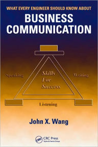 Title: What Every Engineer Should Know About Business Communication / Edition 1, Author: John X. Wang