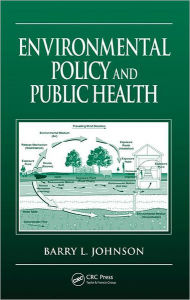 Title: Environmental Policy and Public Health / Edition 1, Author: Barry L. Johnson