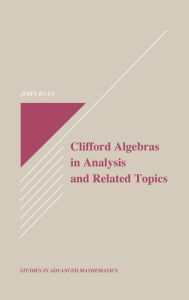 Title: Clifford Algebras in Analysis and Related Topics / Edition 1, Author: John Ryan