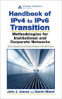 Handbook of IPv4 to IPv6 Transition: Methodologies for Institutional and Corporate Networks / Edition 1