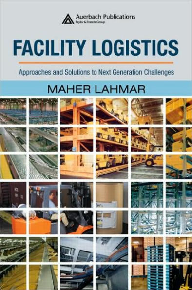 Facility Logistics: Approaches and Solutions to Next Generation Challenges / Edition 1