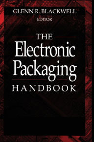 Title: The Electronic Packaging Handbook / Edition 1, Author: Glenn R. Blackwell