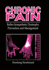Title: Chronic Pain: Reflex Sympathetic Dystrophy, Prevention, and Management / Edition 1, Author: Hooshang Hooshmand