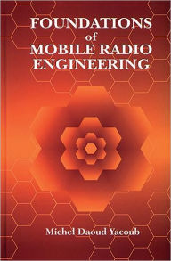 Title: Foundations of Mobile Radio Engineering / Edition 1, Author: Michel Daoud Yacoub