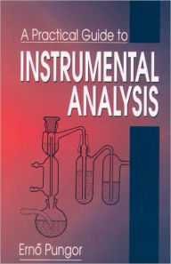 Title: A Practical Guide to Instrumental Analysis / Edition 1, Author: Erno Pungor