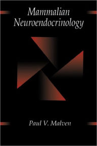 Title: Mammalian Neuroendocrinology / Edition 1, Author: Paul V. Malven
