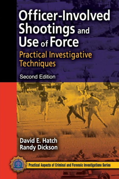Officer-Involved Shootings and Use of Force: Practical Investigative Techniques, Second Edition / Edition 2