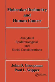 Title: Molecular Dosimetry and Human Cancer: Analytical, Epidemiological, and Social Considerations / Edition 1, Author: Paul L. Skipper