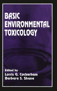 Title: Basic Environmental Toxicology / Edition 1, Author: Lorris G. Cockerham