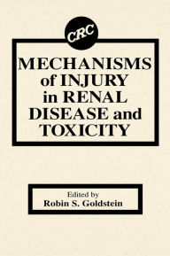 Title: Mechanisms of Injury in Renal Disease and Toxicity / Edition 1, Author: Robin Goldstein