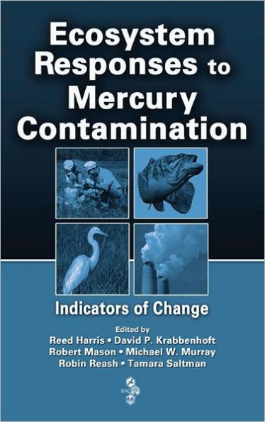 Ecosystem Responses to Mercury Contamination: Indicators of Change / Edition 1