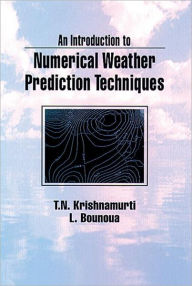 Title: An Introduction to Numerical Weather Prediction Techniques / Edition 1, Author: T. N. Krishnamurti