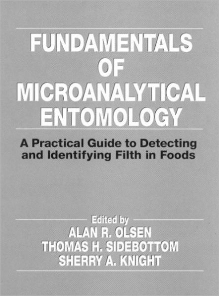 Fundamentals of Microanalytical Entomology: A Practical Guide to Detecting and Identifying Filth in Foods / Edition 1