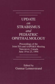 Title: Update on Strabismus and Pediatric Ophthalmology Proceedings of the June, 1994 Joint ISA and AAPO&S Meeting, Vancouver, Canada / Edition 1, Author: Gunnar Lennerstrand